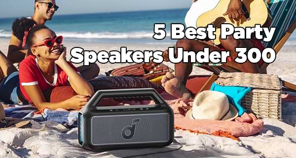 Best Party Speakers Under 300